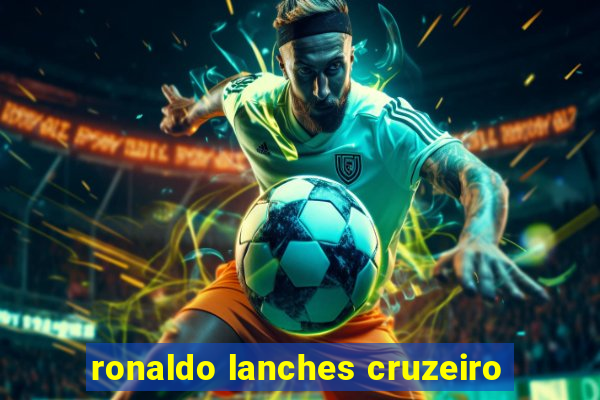 ronaldo lanches cruzeiro